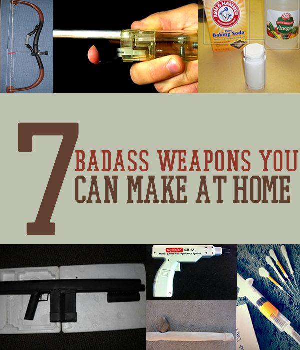 7 Badass Weapons You Can Make At Home
