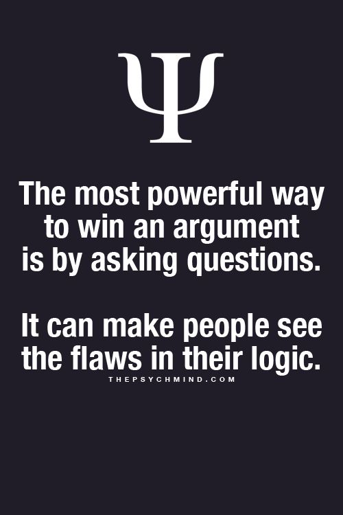Questions Can Win Arguments in a Non-Combative Way: "The most powerful way to win an argument is by asking questions. It can make people see the flaws in their logic."