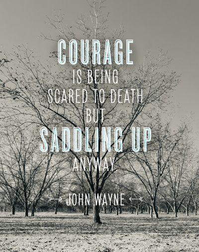 Courage is Being Scared to Death, but Saddling Up Anyway - John Wayne #ReawakenYourBrilliance