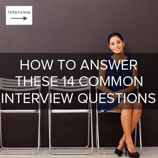 Here's how to answer 14 of the most common interview questions!
