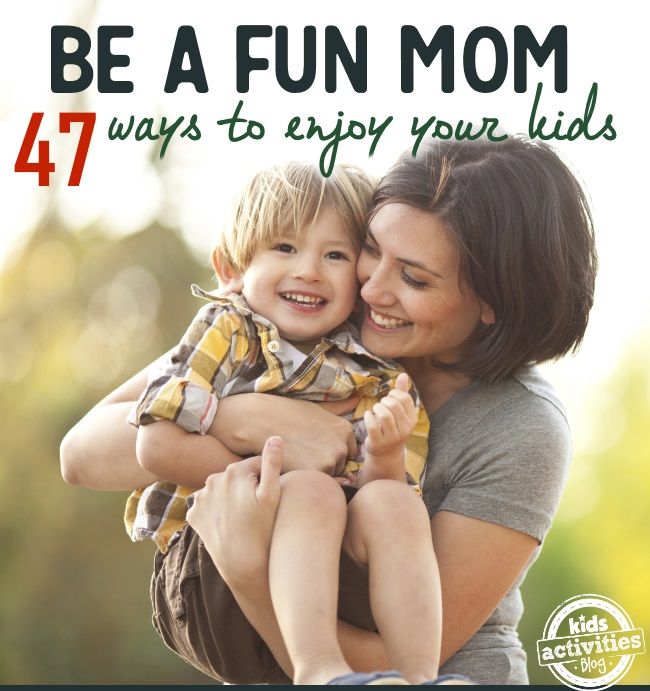 47 ways to be a fun mom