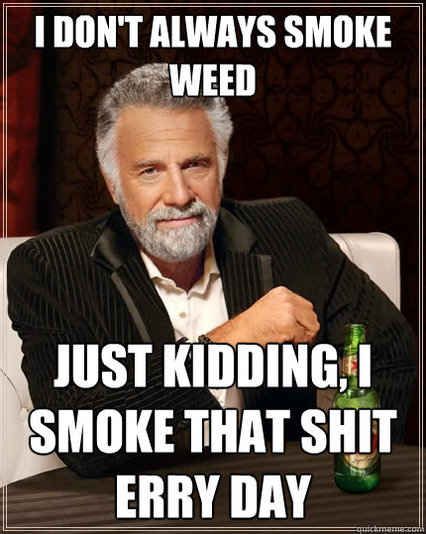 It keeps you consistent. | 23 Reasons Smoking Weed Is Good For You