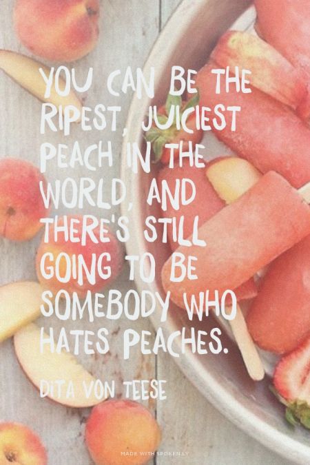 Stay peachy anyways!