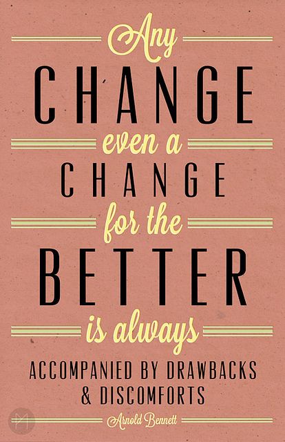 "Any change, even a change for the better, is always accompanied by drawbacks and discomforts"