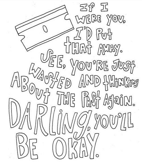 Pierce The Veil, "Hold On Til May" This quote has helped me through a lot. I think I would like it tattooed