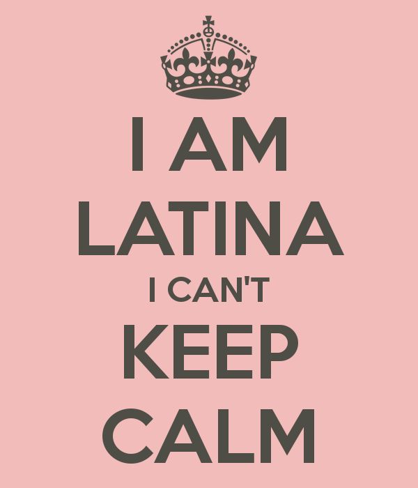I AM LATINA I CAN'T KEEP CALM - KEEP CALM AND CARRY ON Image Generator - brought to you by the Ministry of Information