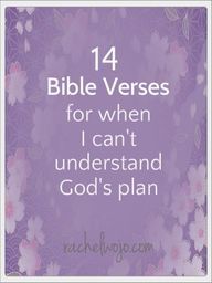 14 Bible Verses For When I Can't Understand God's Plan »