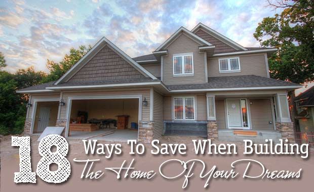 18 Ways To Save When Building The Home Of Your Dreams