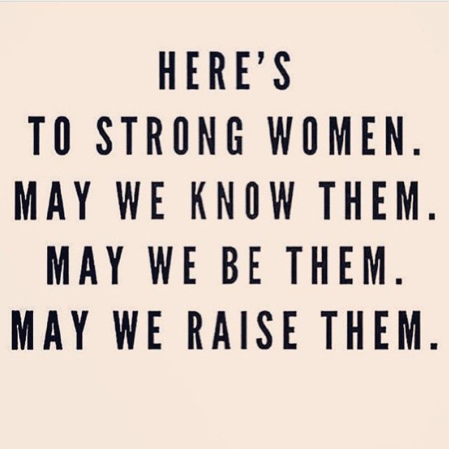 here's to strong women