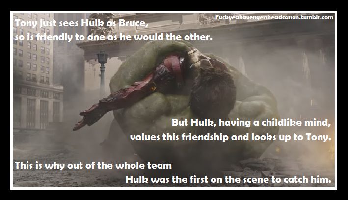 AAAAWWWWW!!!!!!!! but i think that its because technically Bruce is in hulks mind, and therefore loved tony so much he told the hulk to catch him.