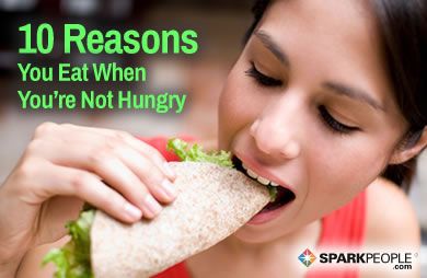 10 Reasons You Eat When You''re Not Actually Hungry via @SparkPeople