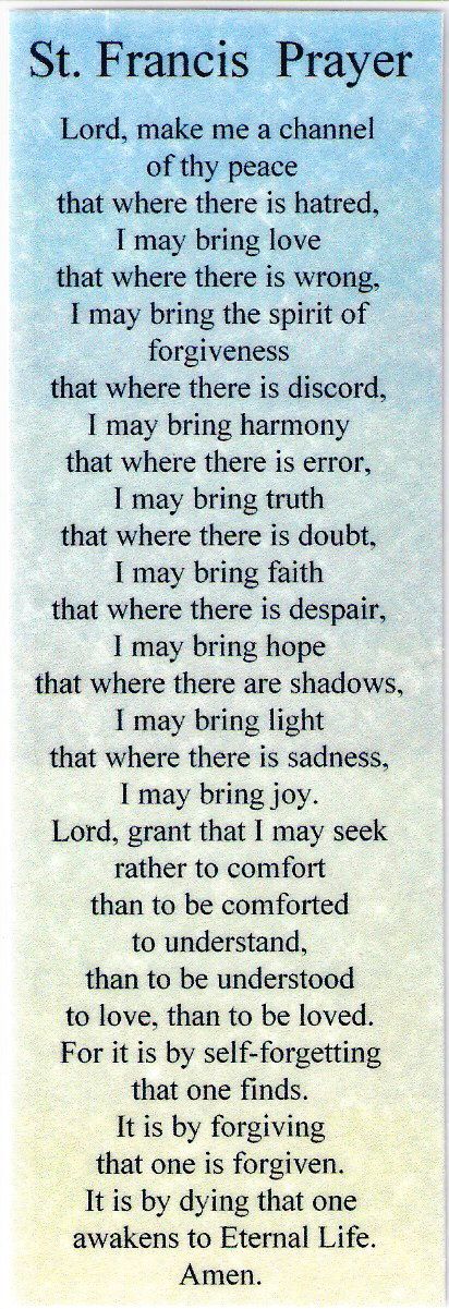 Prayer of St Francis of Assisi. Do not have to be Catholic to experience this powerful message.