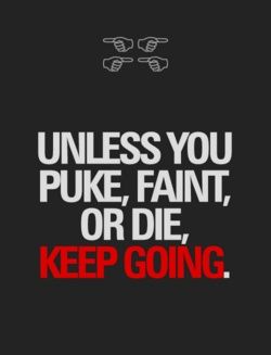 Ha ha it's more like unless you die keep going where I go lol.