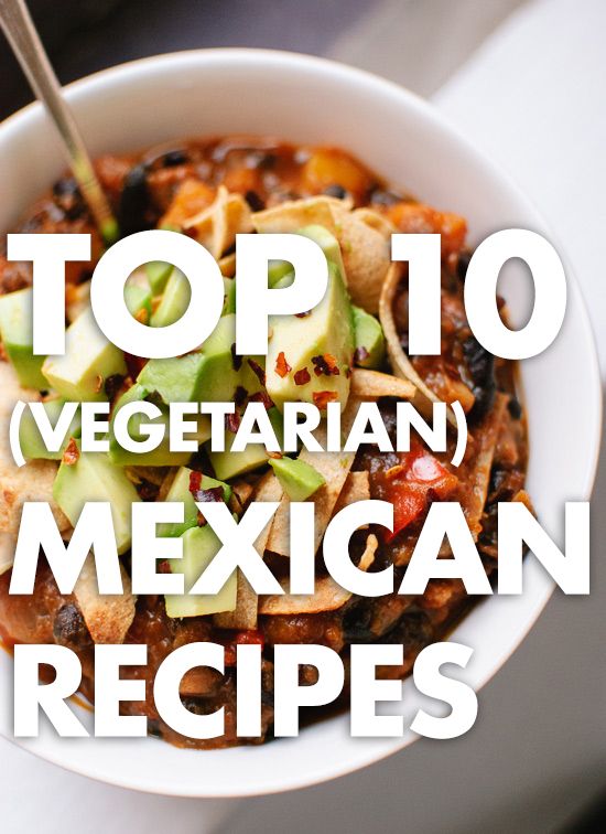 Top 10 Vegetarian Mexican Recipes - Cookie and Kate