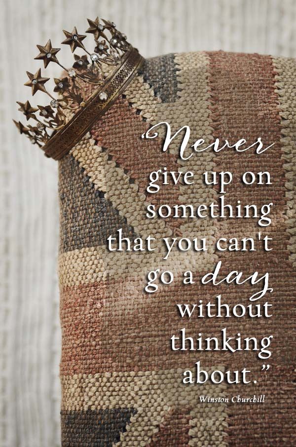 Never give up on something that you can't go a day without thinking about, Winston Churchill quote, Inspiring Quote, Encouraging Quote, Celebrating Everyday Life blog