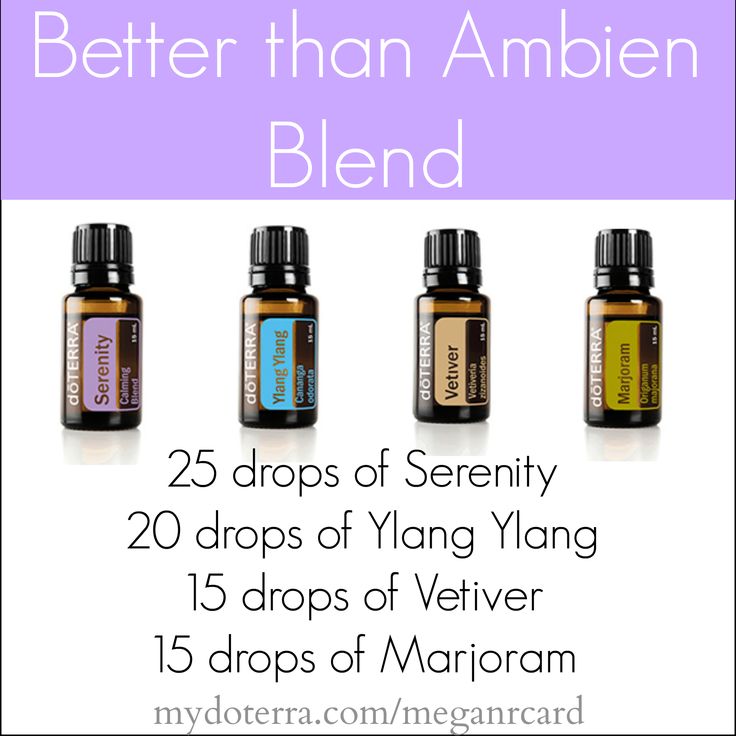 Liquid Ambien: doTERRA Essential Oil Blend I believe it because the serenity blend by itself makes me sleep like a baby.